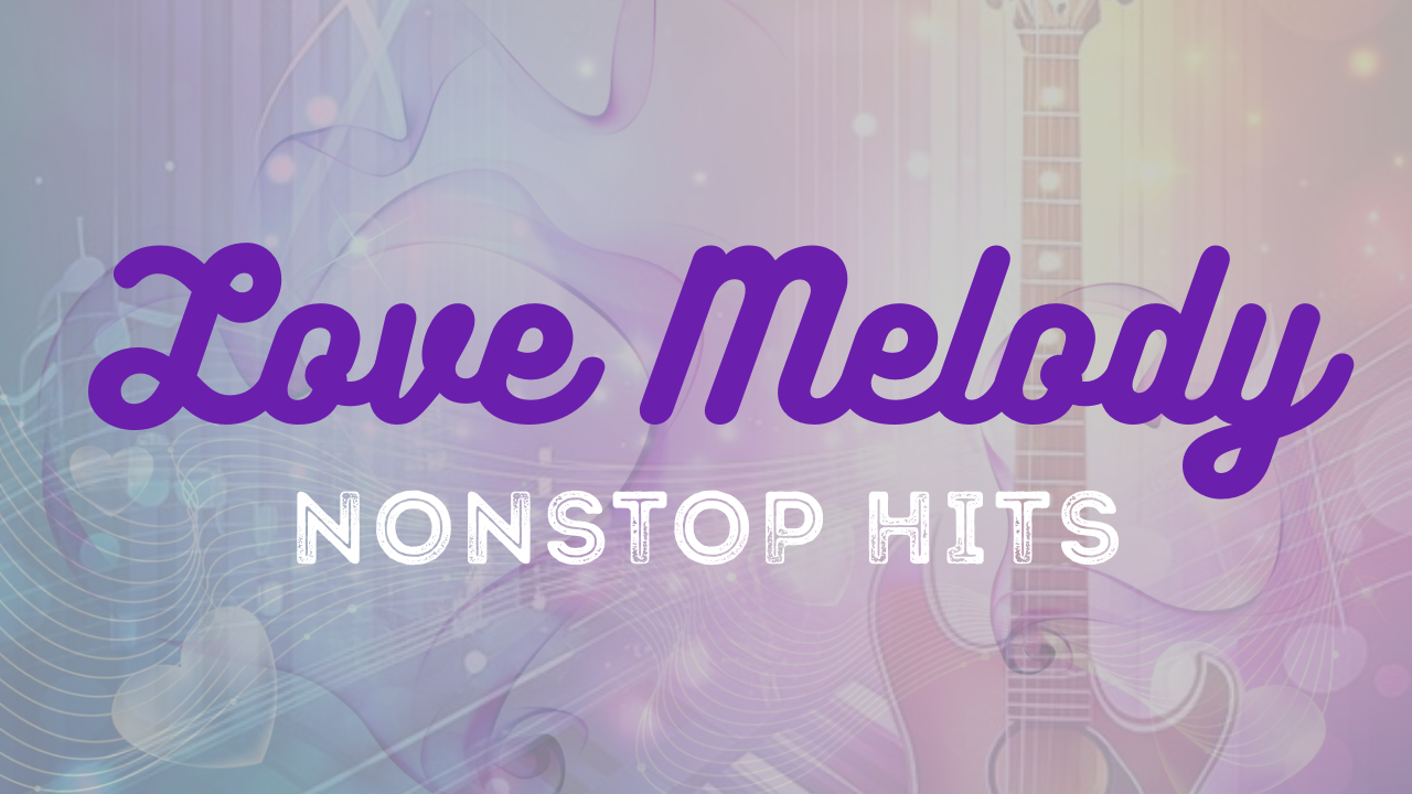 Love Melody Non Stop Hit