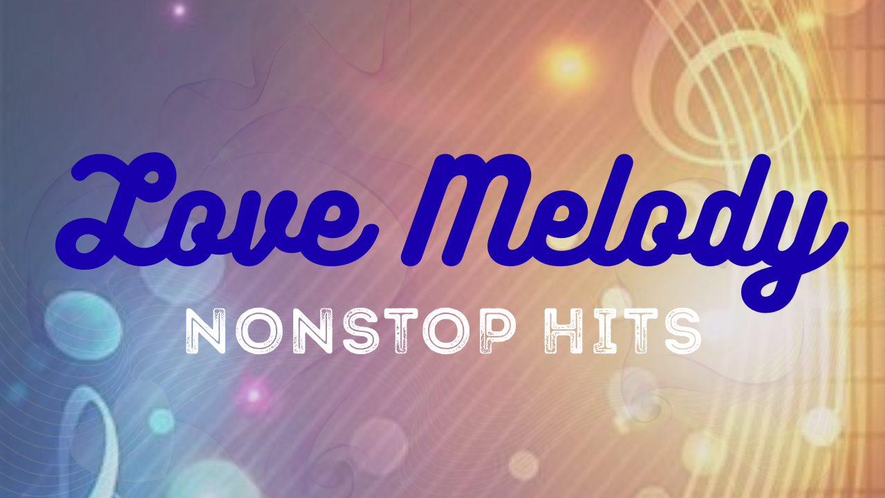 Love Melody Non Stop Hit